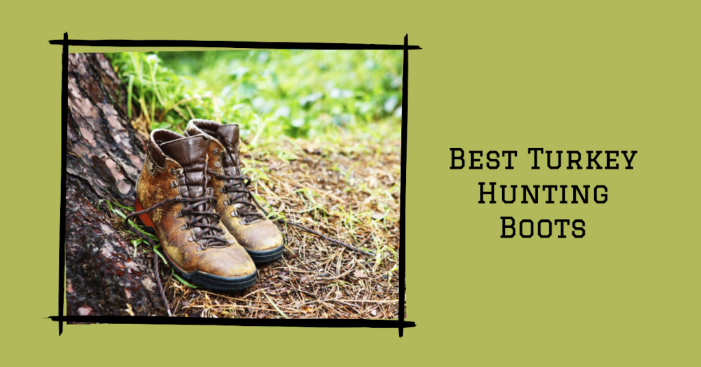 Best Turkey Hunting Boots in 2024: Stealth, Comfort, and Protection