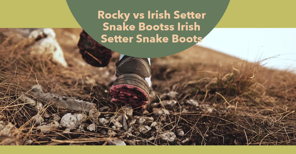 Rocky vs Irish Setter Snake Boots: Which Brand is Best?