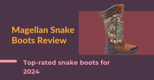 Magellan Snake Boots Review 2024